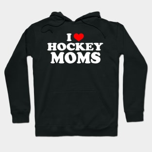 I Love Hockey Moms Hoodie
